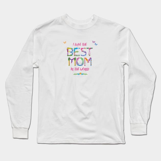 I have the best mom in the world - tropical wordart Long Sleeve T-Shirt by DawnDesignsWordArt